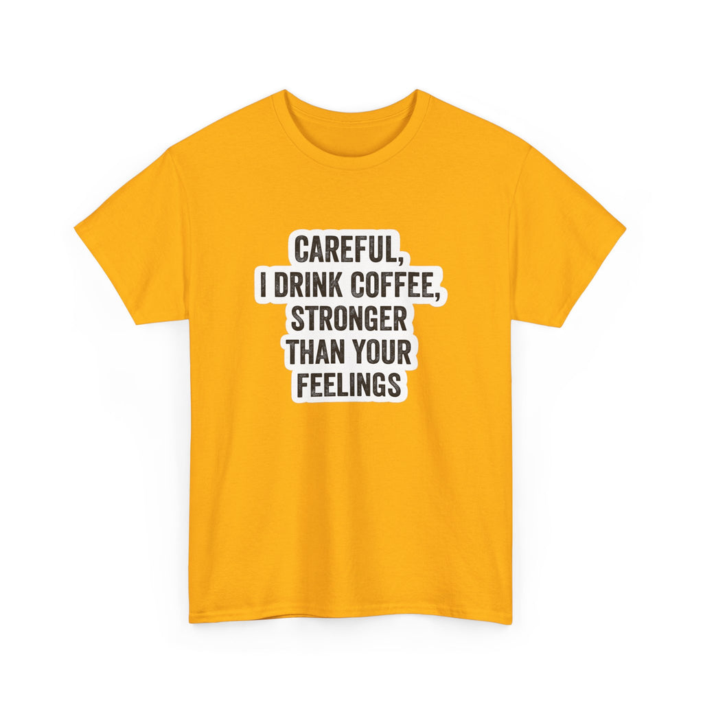 Coffee Tee — "Careful, I Drink Coffee, Stronger Than Your Feelings" Graphic T-Shirt
