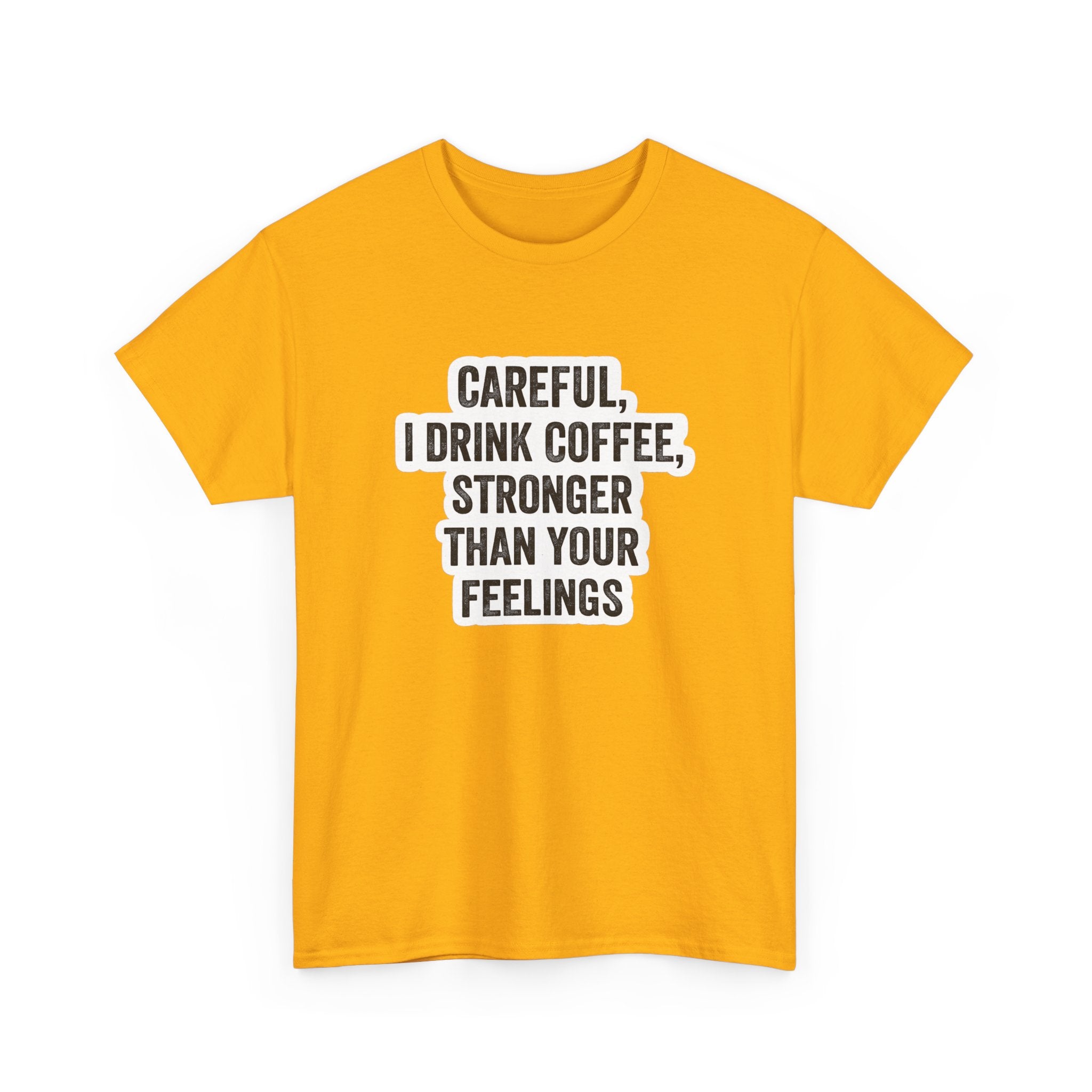 Coffee Tee — "Careful, I Drink Coffee, Stronger Than Your Feelings" Graphic T-Shirt