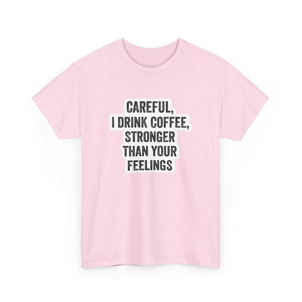 Coffee Tee — "Careful, I Drink Coffee, Stronger Than Your Feelings" Graphic T-Shirt