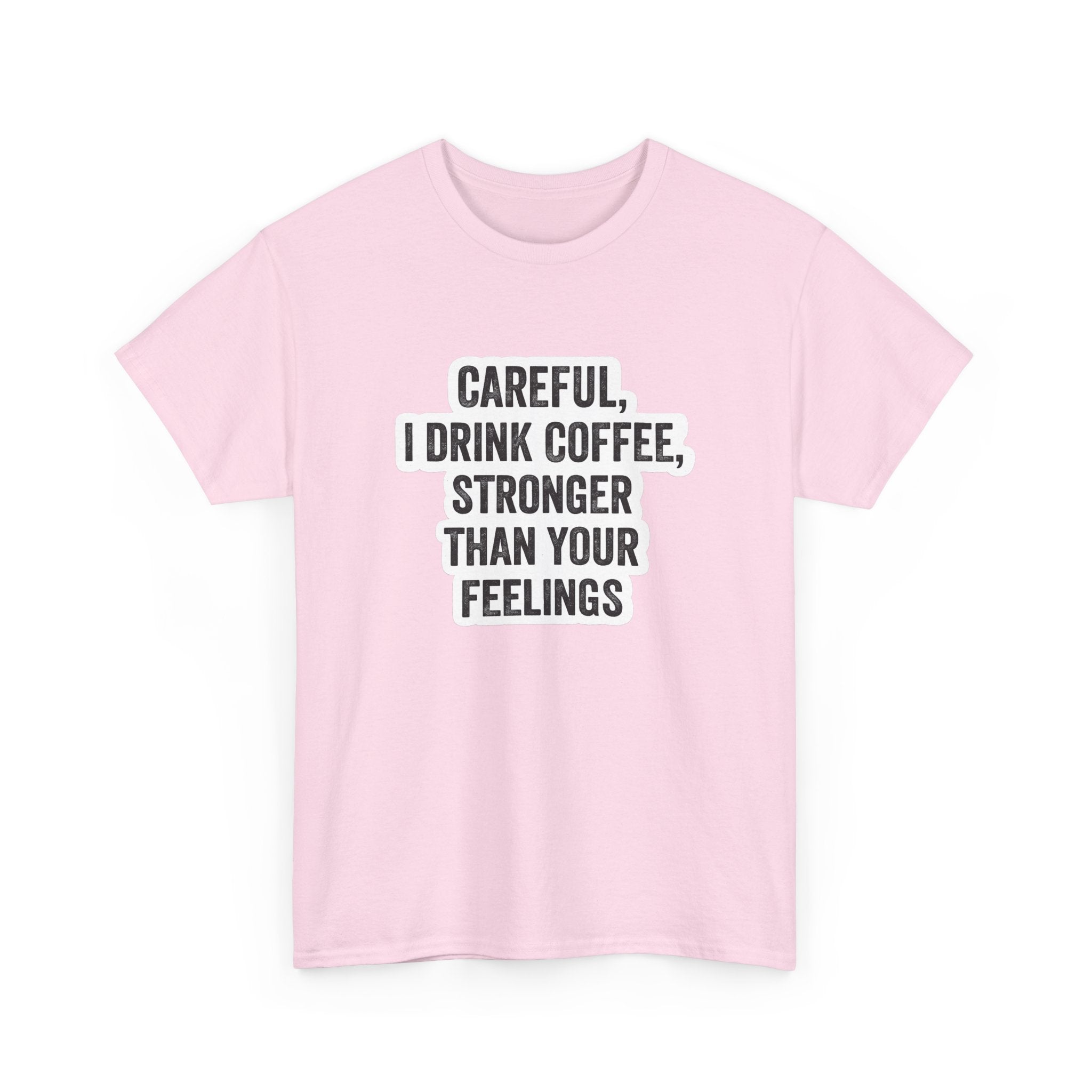 Coffee Tee — "Careful, I Drink Coffee, Stronger Than Your Feelings" Graphic T-Shirt