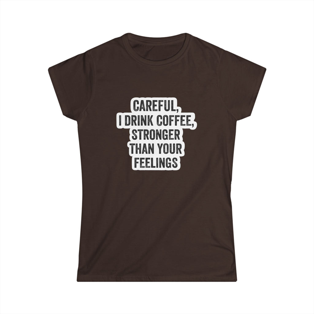 Coffee Slogan Tee — "Careful, I Drink Coffee, Stronger Than Your Feelings"