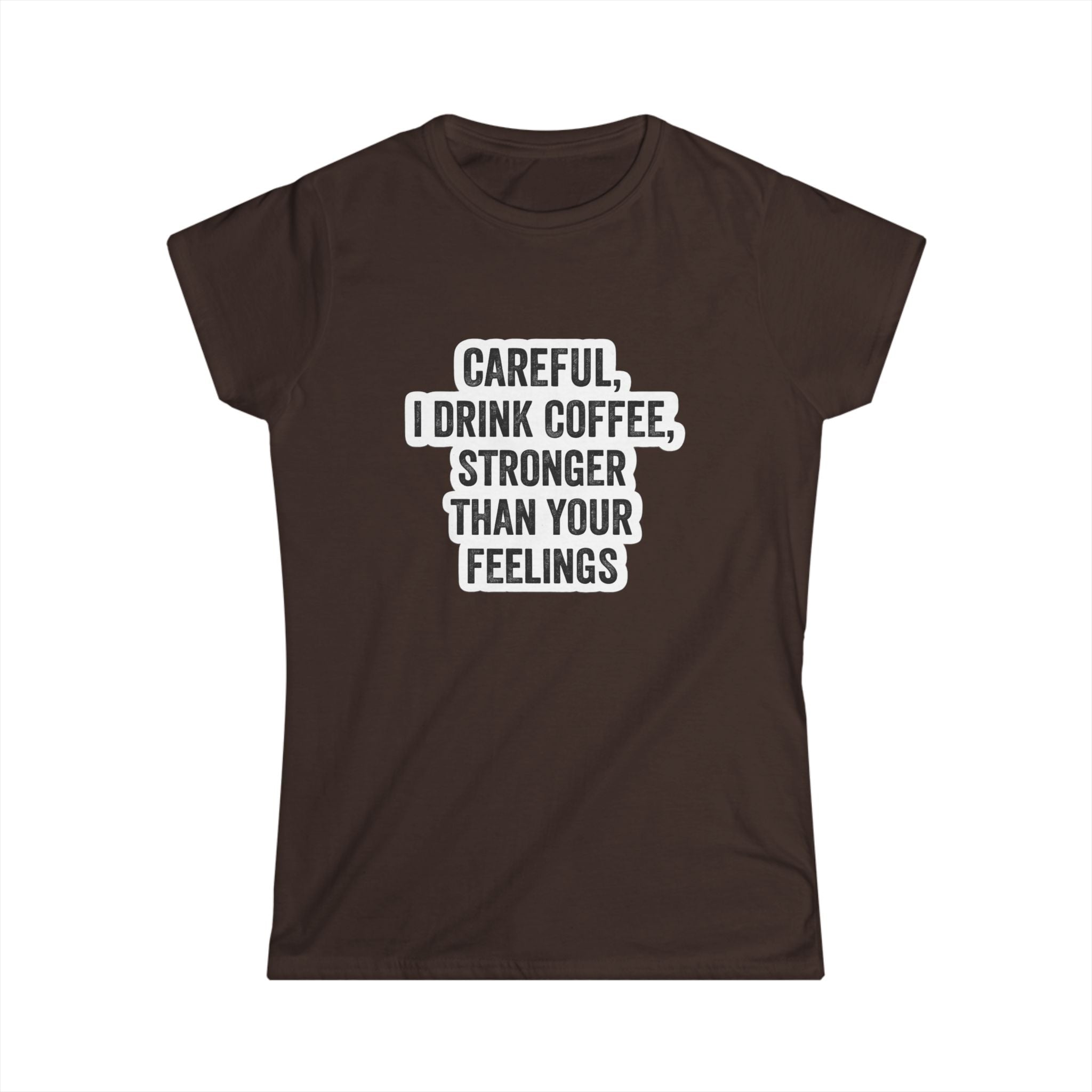 Coffee Slogan Tee — "Careful, I Drink Coffee, Stronger Than Your Feelings"