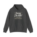 Sorry I'm Late Hoodie — Funny 'I Really Didn't Want To Be Here' Pullover