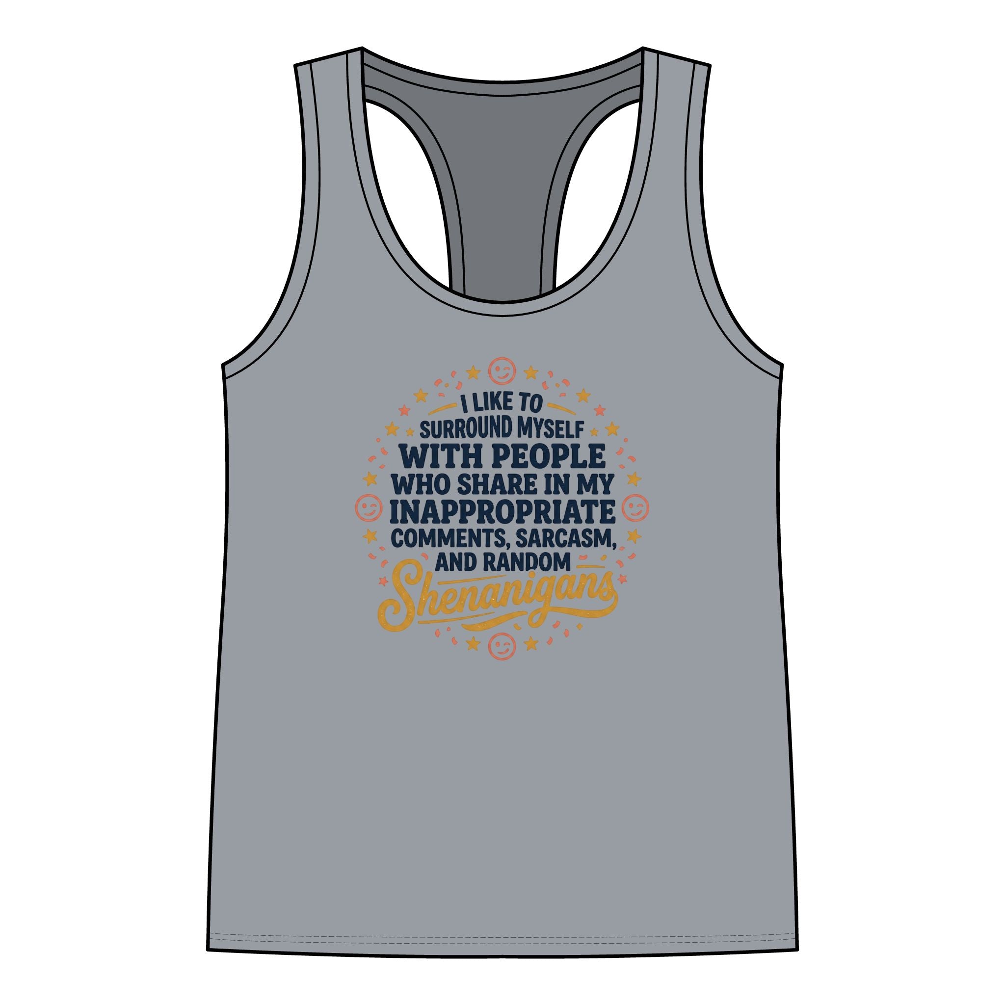Women's Racerback Tank — "I Like to Surround Myself with People Who Share My Inappropriate Comments, Sarcasm, and Random Shenanigans"