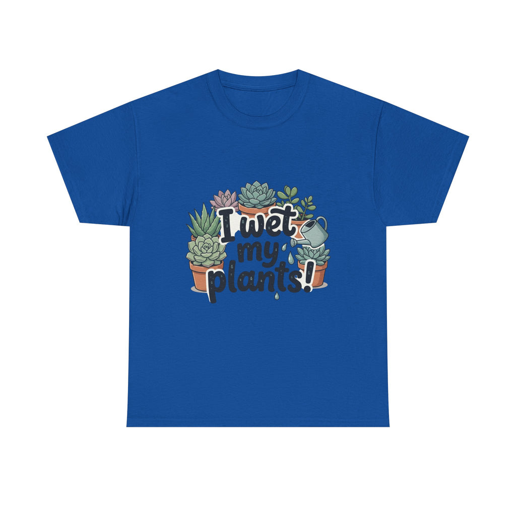 I Wet My Plants T-Shirt — Funny Succulent Plant Lover Tee
