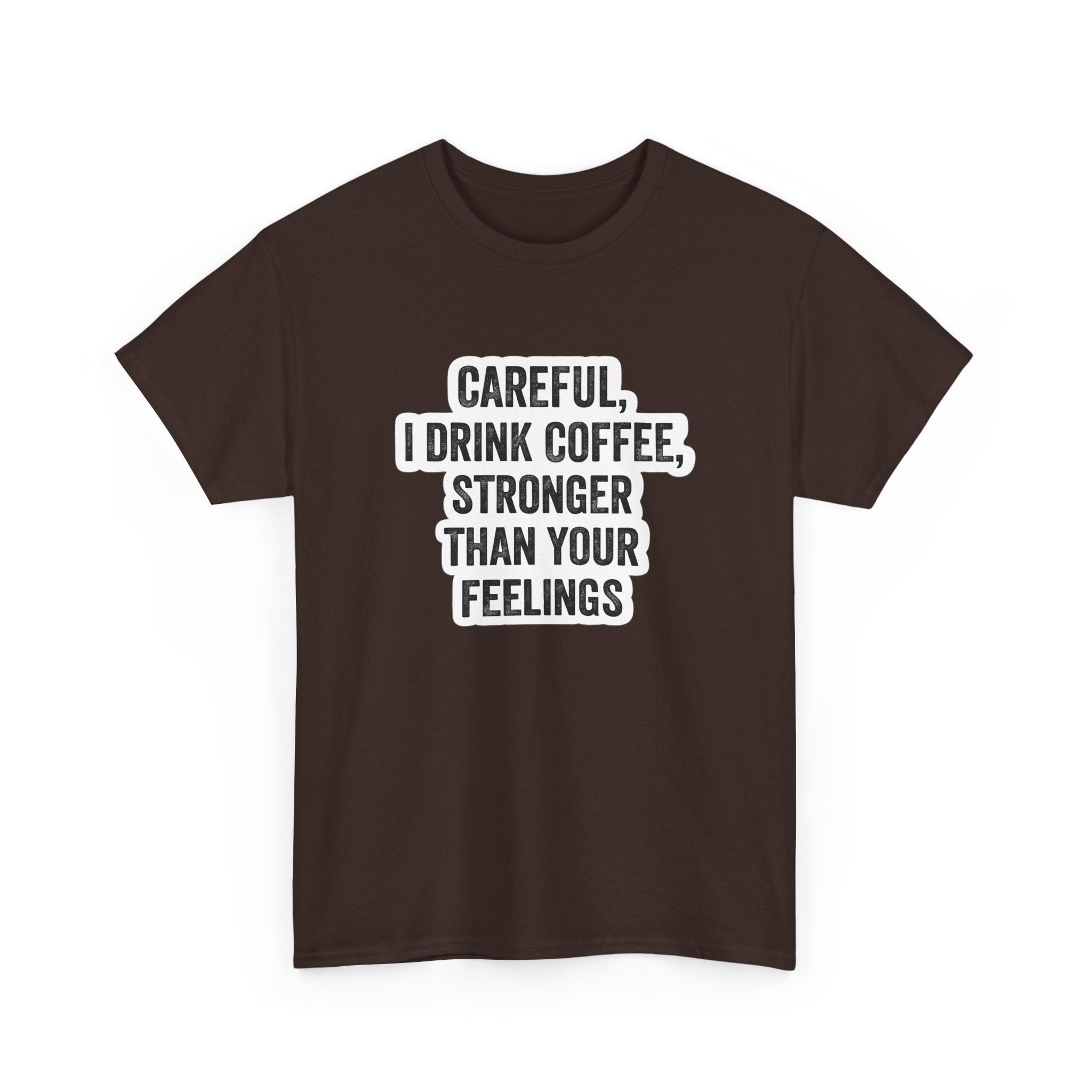 Coffee Tee — "Careful, I Drink Coffee, Stronger Than Your Feelings" Graphic T-Shirt