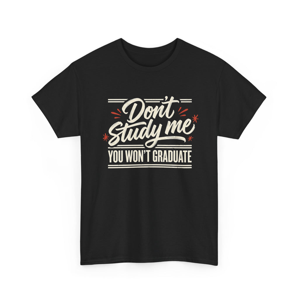 T-Shirt — "Don't Study Me, You Won't Graduate" Funny Graduation Tee