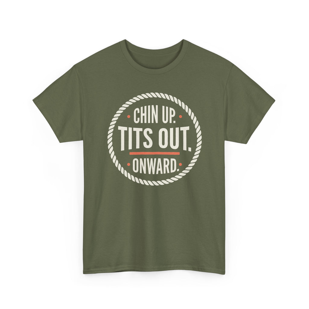 Chin Up Tits Out Onward T‑Shirt — Funny Motivational Graphic Tee