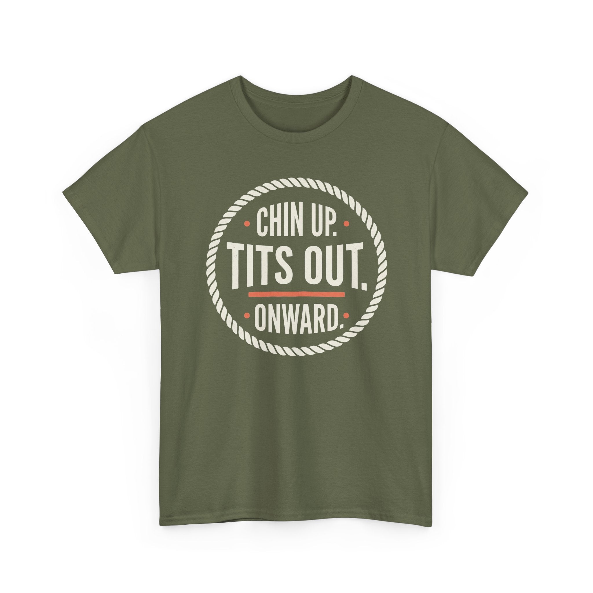 Chin Up Tits Out Onward T‑Shirt — Funny Motivational Graphic Tee