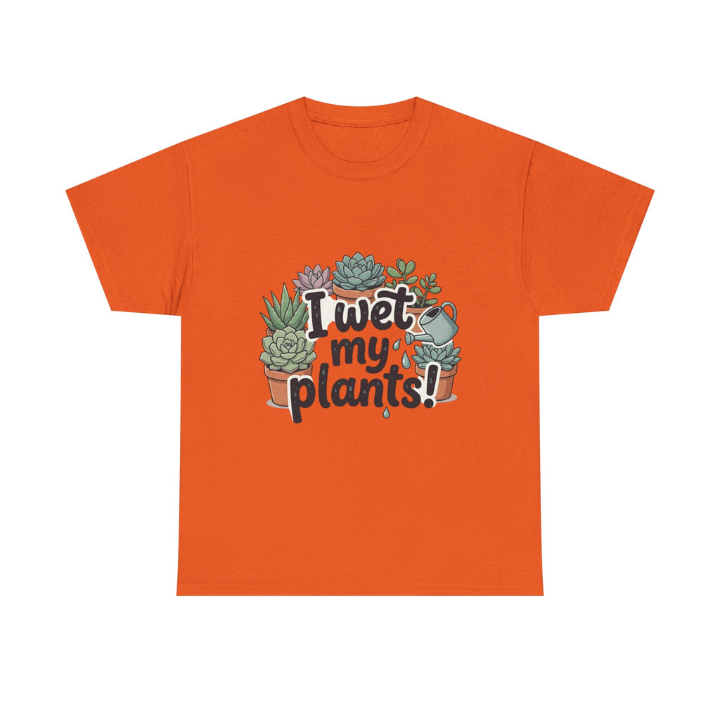 I Wet My Plants T-Shirt — Funny Succulent Plant Lover Tee