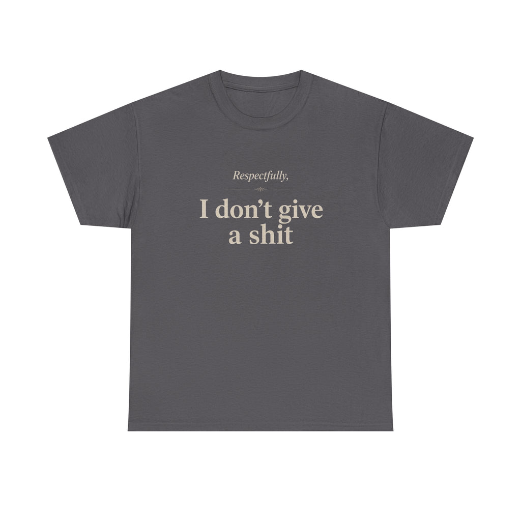Graphic Tee — "Respectfully, I Don't Give a Shit" Bold Statement T-Shirt