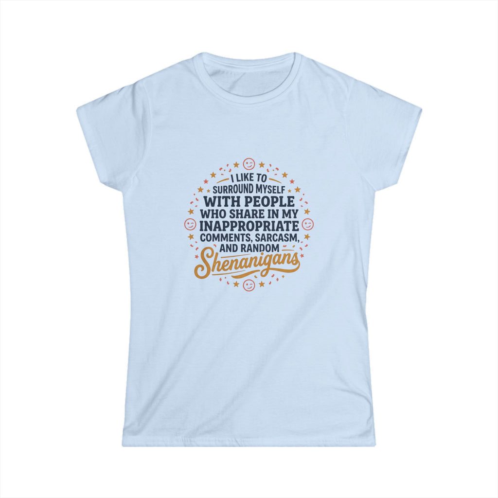 Funny Women's Tee — “I Like to Surround Myself with People Who Share My Inappropriate Comments, Sarcasm, and Random Shenanigans”
