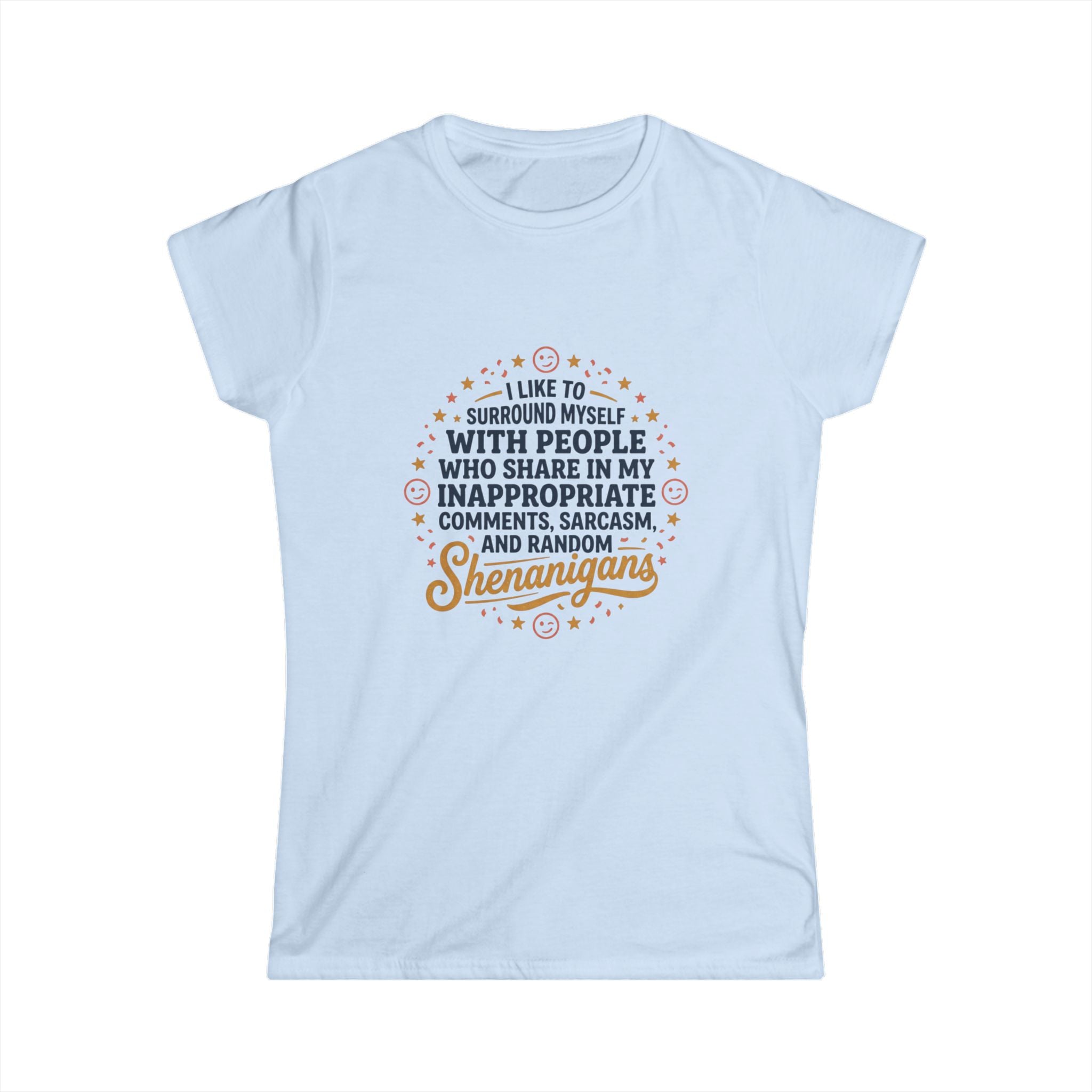 Funny Women's Tee — “I Like to Surround Myself with People Who Share My Inappropriate Comments, Sarcasm, and Random Shenanigans”
