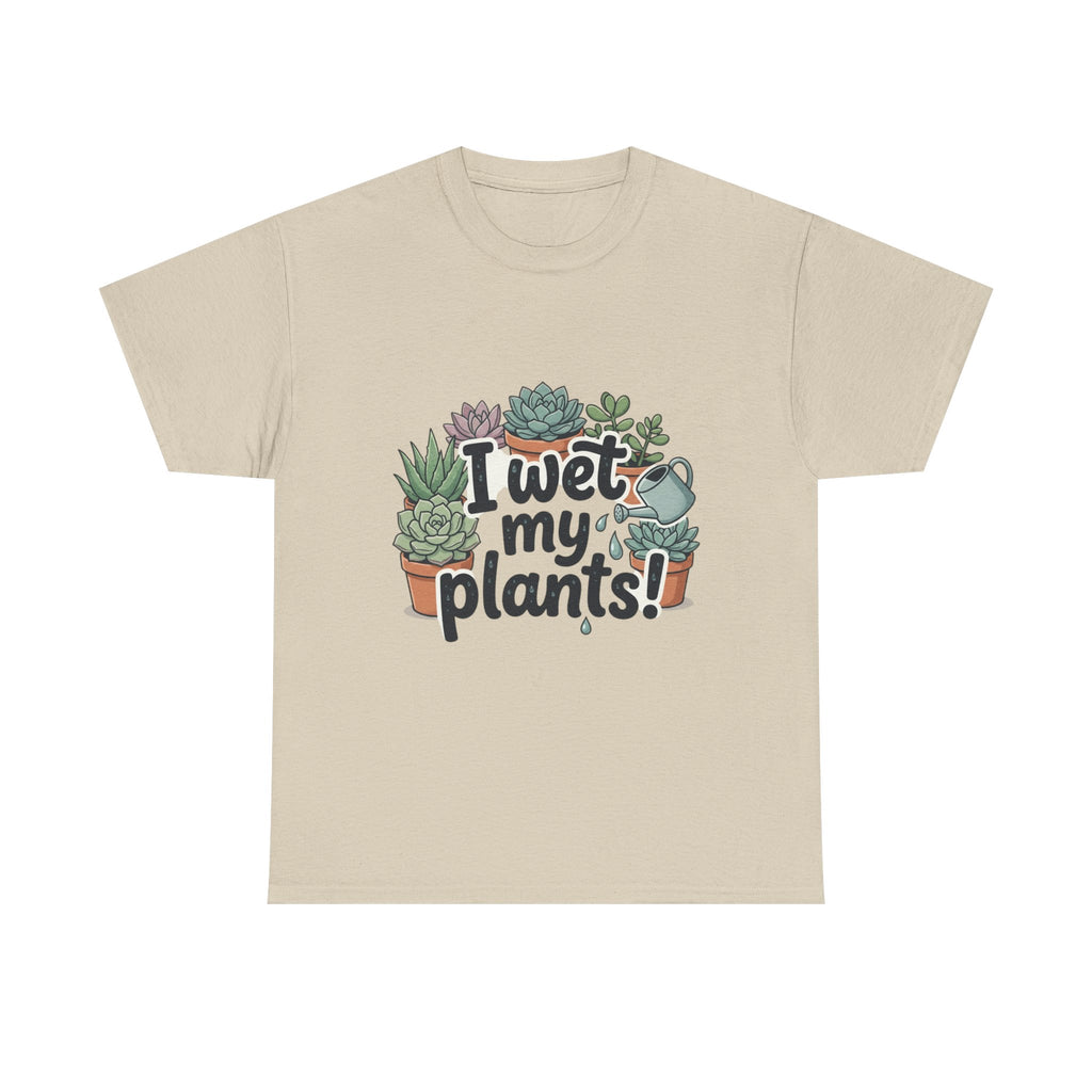 I Wet My Plants T-Shirt — Funny Succulent Plant Lover Tee