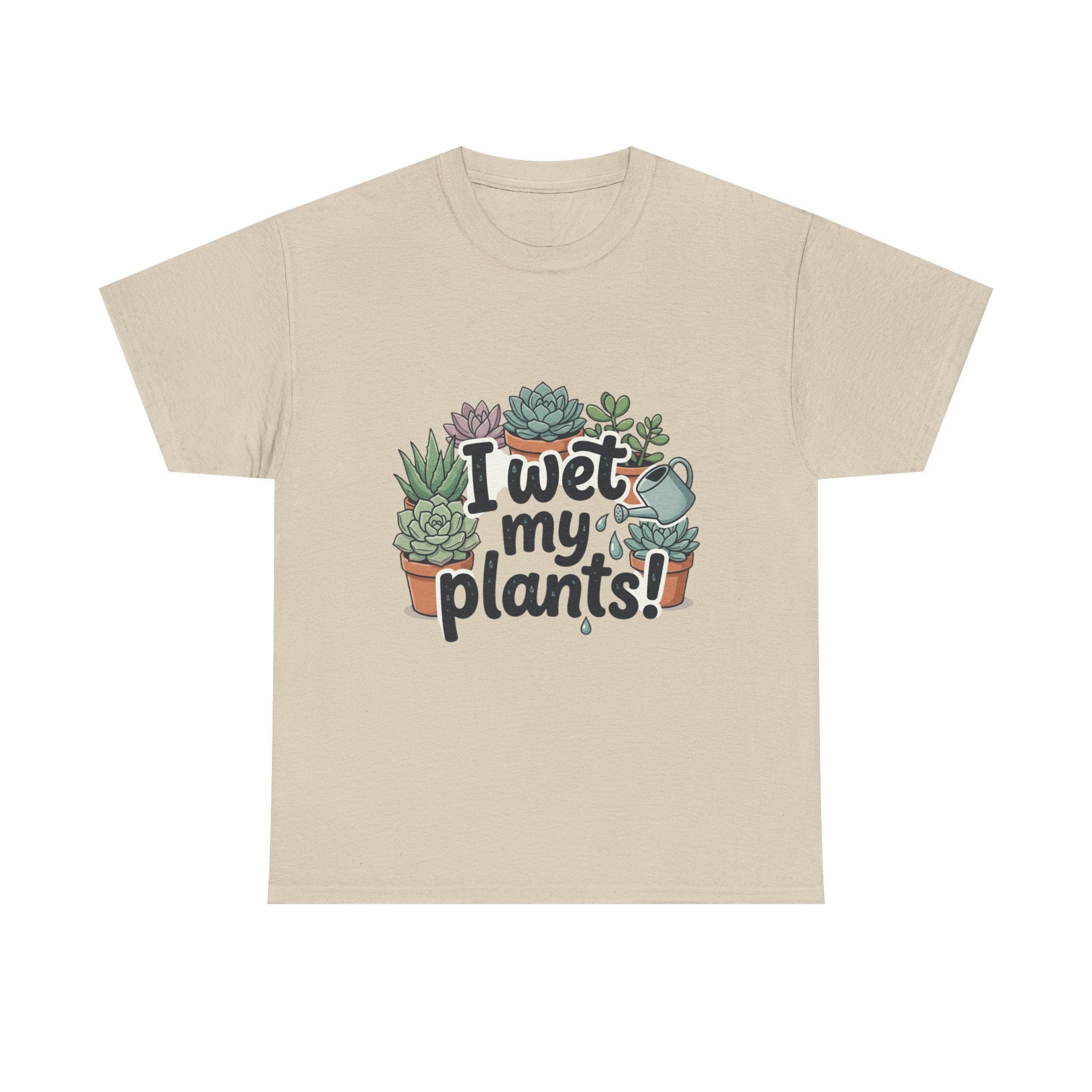 I Wet My Plants T-Shirt — Funny Succulent Plant Lover Tee