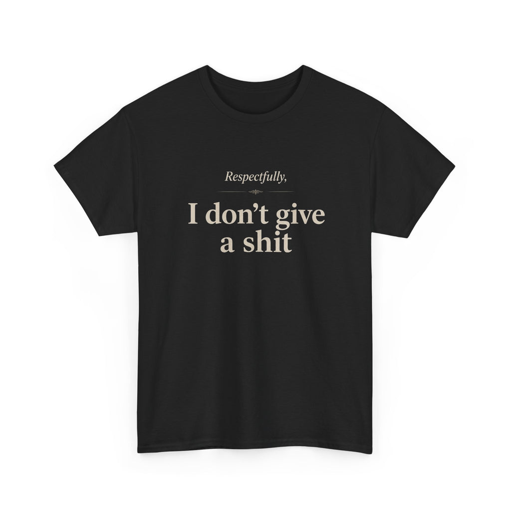 Graphic Tee — "Respectfully, I Don't Give a Shit" Bold Statement T-Shirt