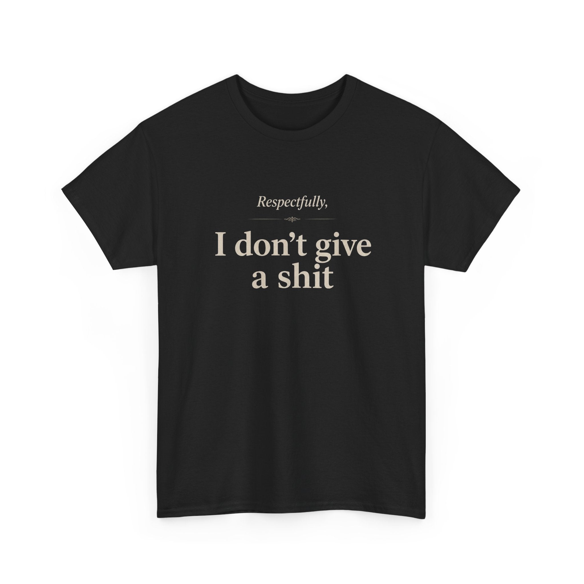 Graphic Tee — "Respectfully, I Don't Give a Shit" Bold Statement T-Shirt