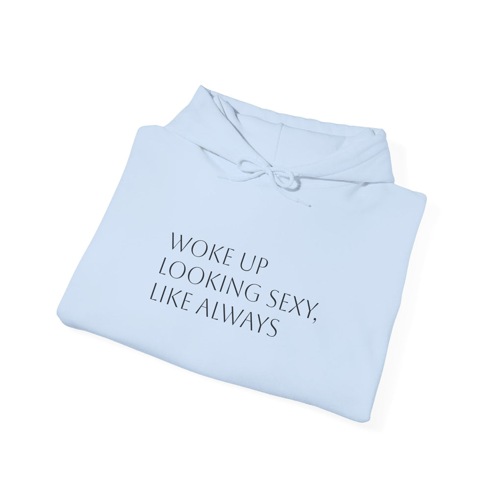 Funny Slogan Hoodie — "Woke Up Looking Sexy, Like Always" Cozy Pullover
