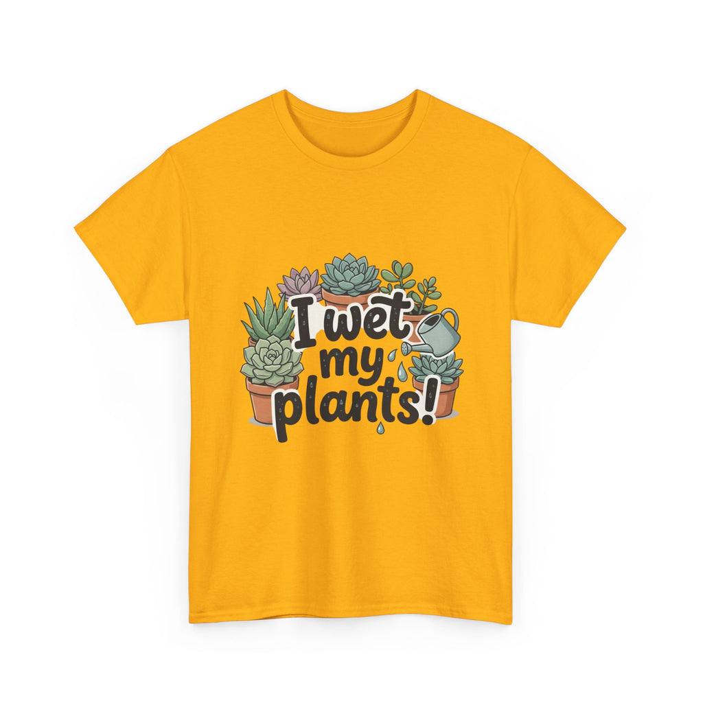 I Wet My Plants T-Shirt — Funny Succulent Plant Lover Tee