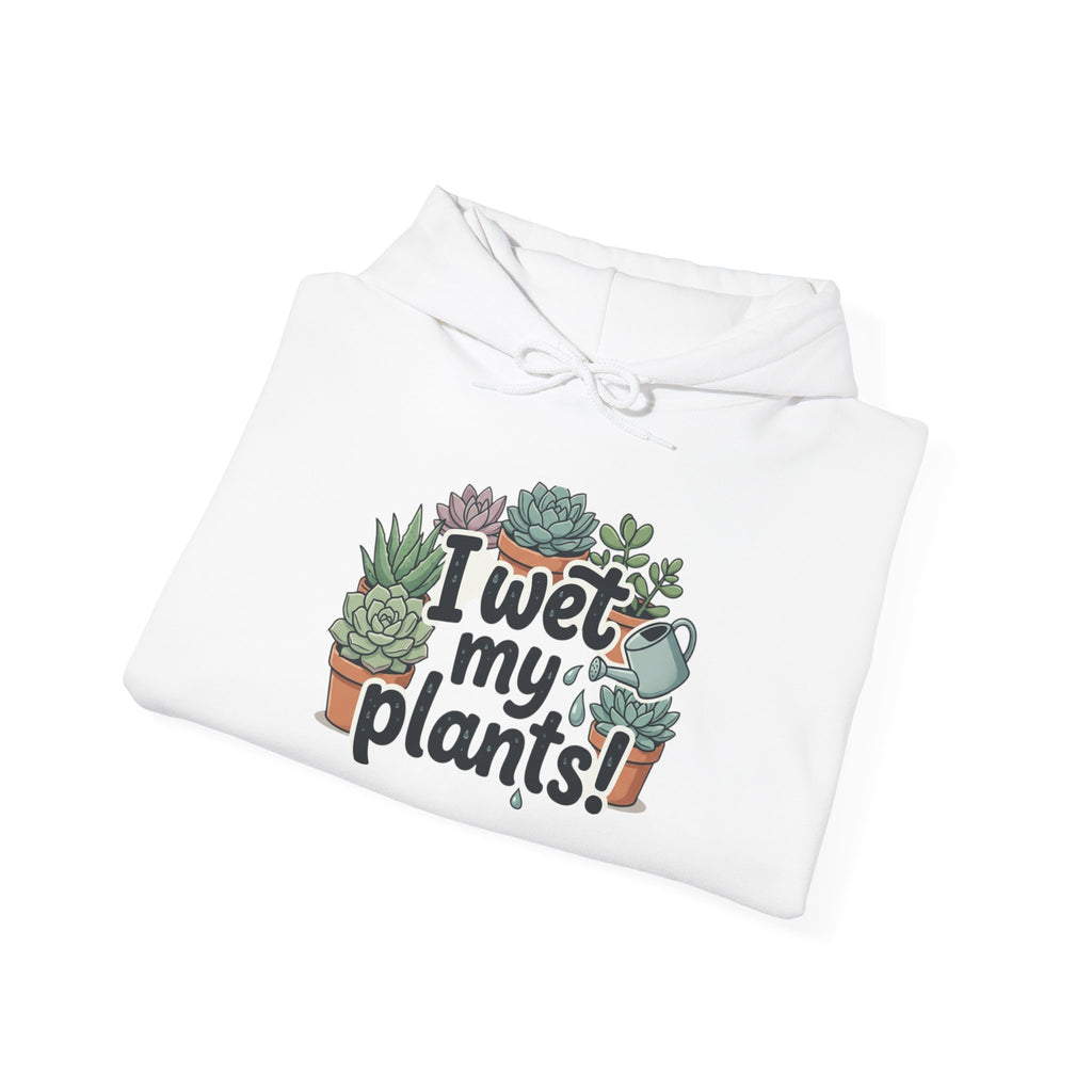 Plant Lover Hoodie — "I Wet My Plants" Succulent Garden Sweatshirt