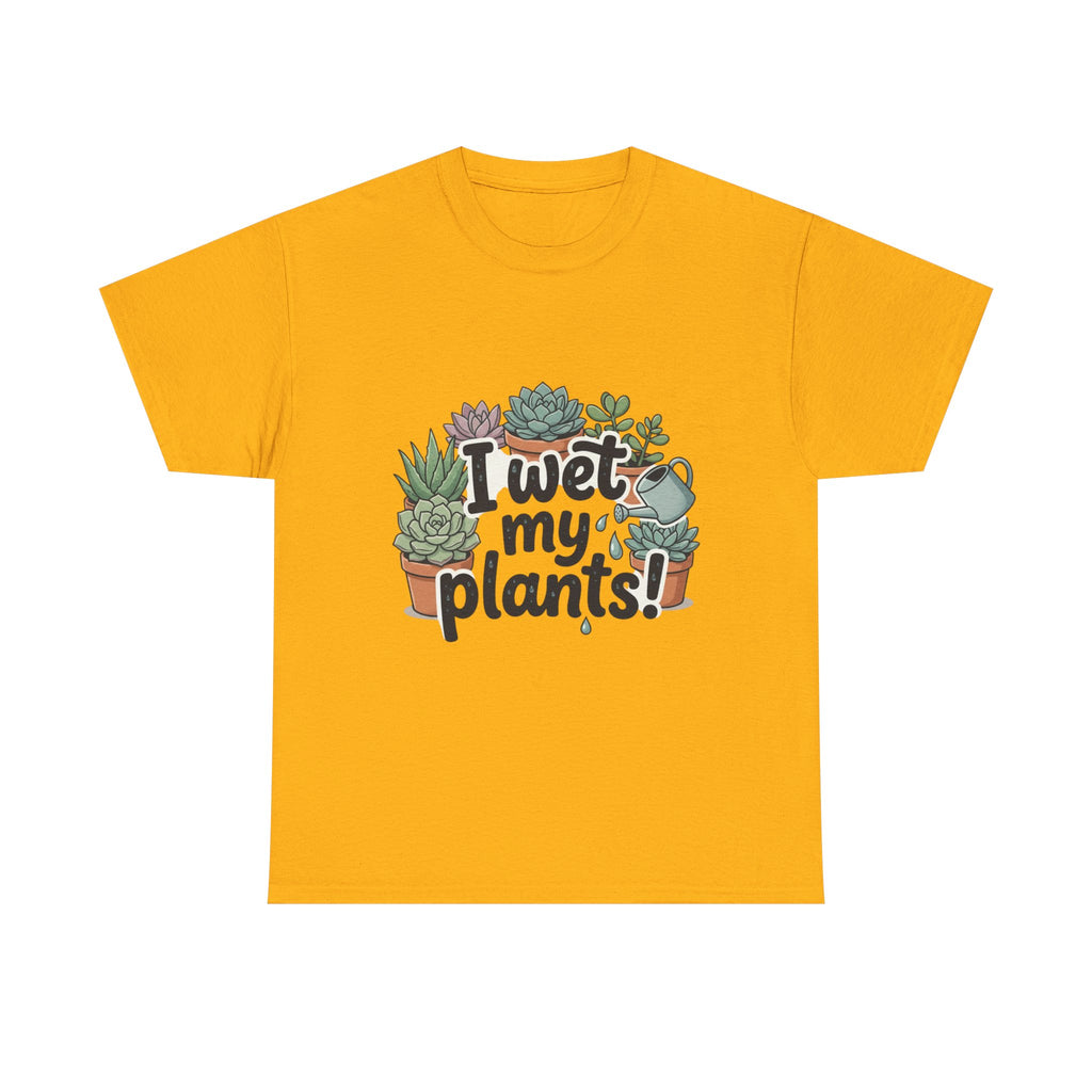 I Wet My Plants T-Shirt — Funny Succulent Plant Lover Tee