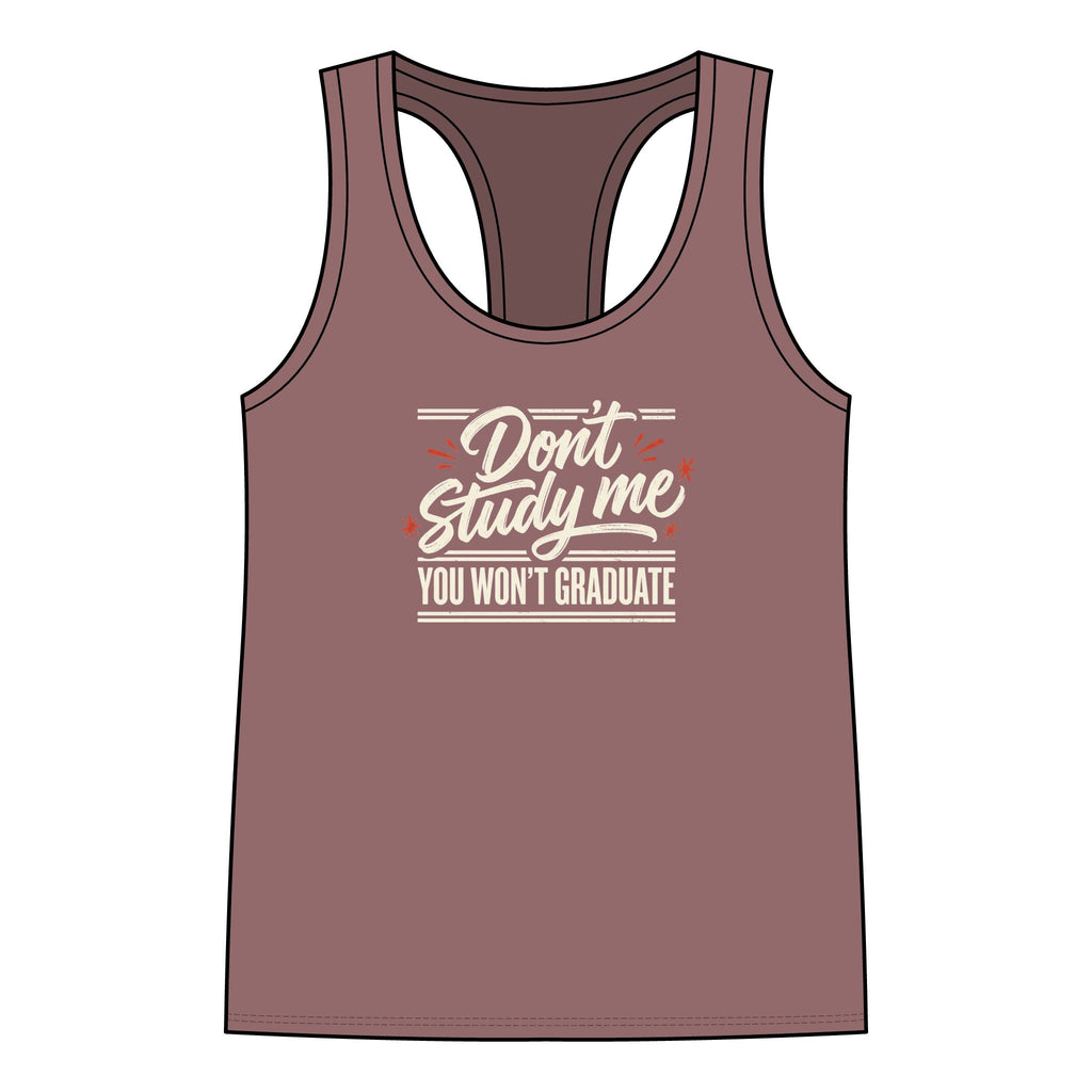 Racerback Tank - "Don't Study Me, You Won't Graduate" Funny Graduation Gift for Students