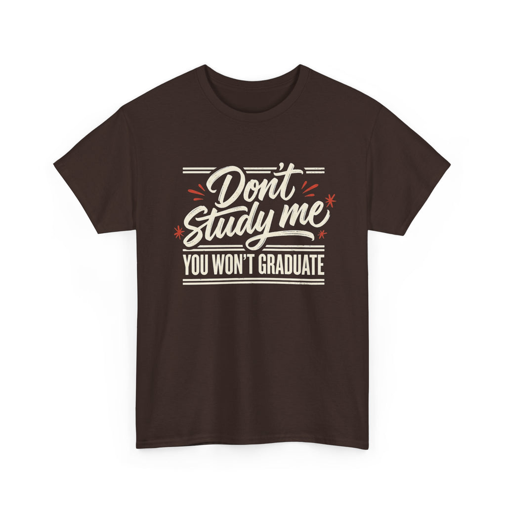 T-Shirt — "Don't Study Me, You Won't Graduate" Funny Graduation Tee