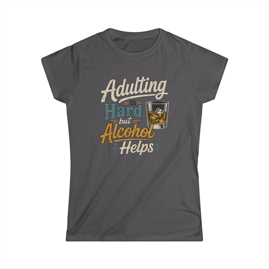 Adulting Is Hard But Alcohol Helps Women's T-Shirt – Funny Drinking Quote Tee