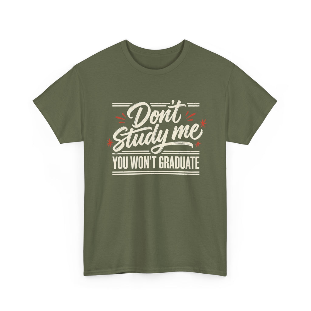 T-Shirt — "Don't Study Me, You Won't Graduate" Funny Graduation Tee
