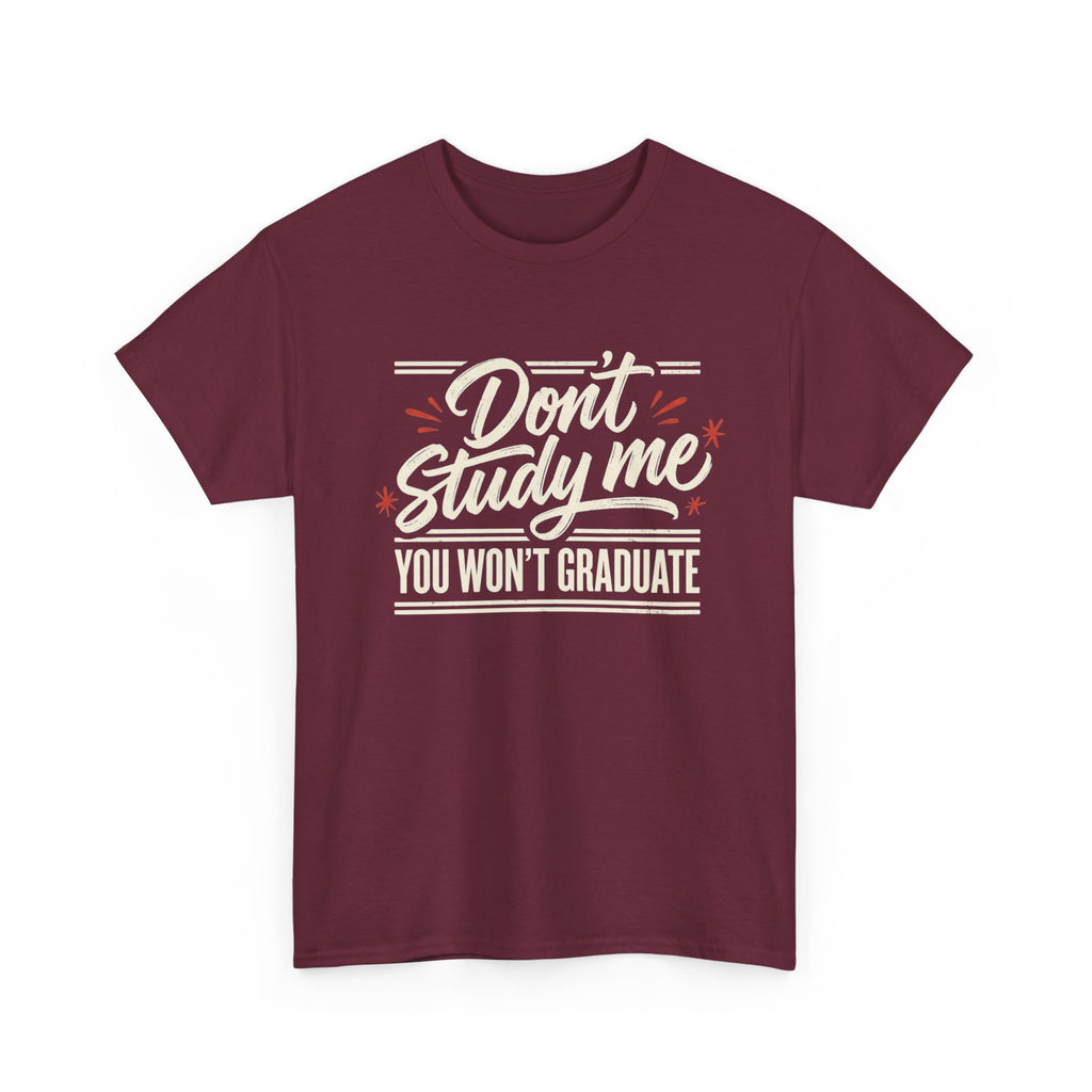T-Shirt — "Don't Study Me, You Won't Graduate" Funny Graduation Tee