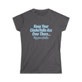 Women's Tee - "Keep Your Cinderella Ass Over There... Respectfully." Graphic Shirt
