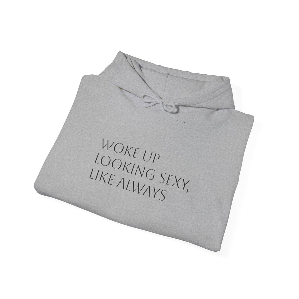 Funny Slogan Hoodie — "Woke Up Looking Sexy, Like Always" Cozy Pullover