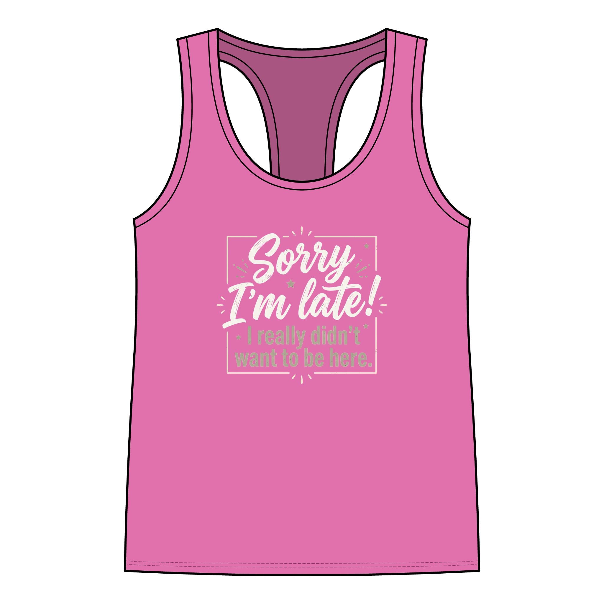 Racerback Tank "Sorry I’m Late, I Really Didn’t Want to Be Here" – Funny Women’s Casual Tee