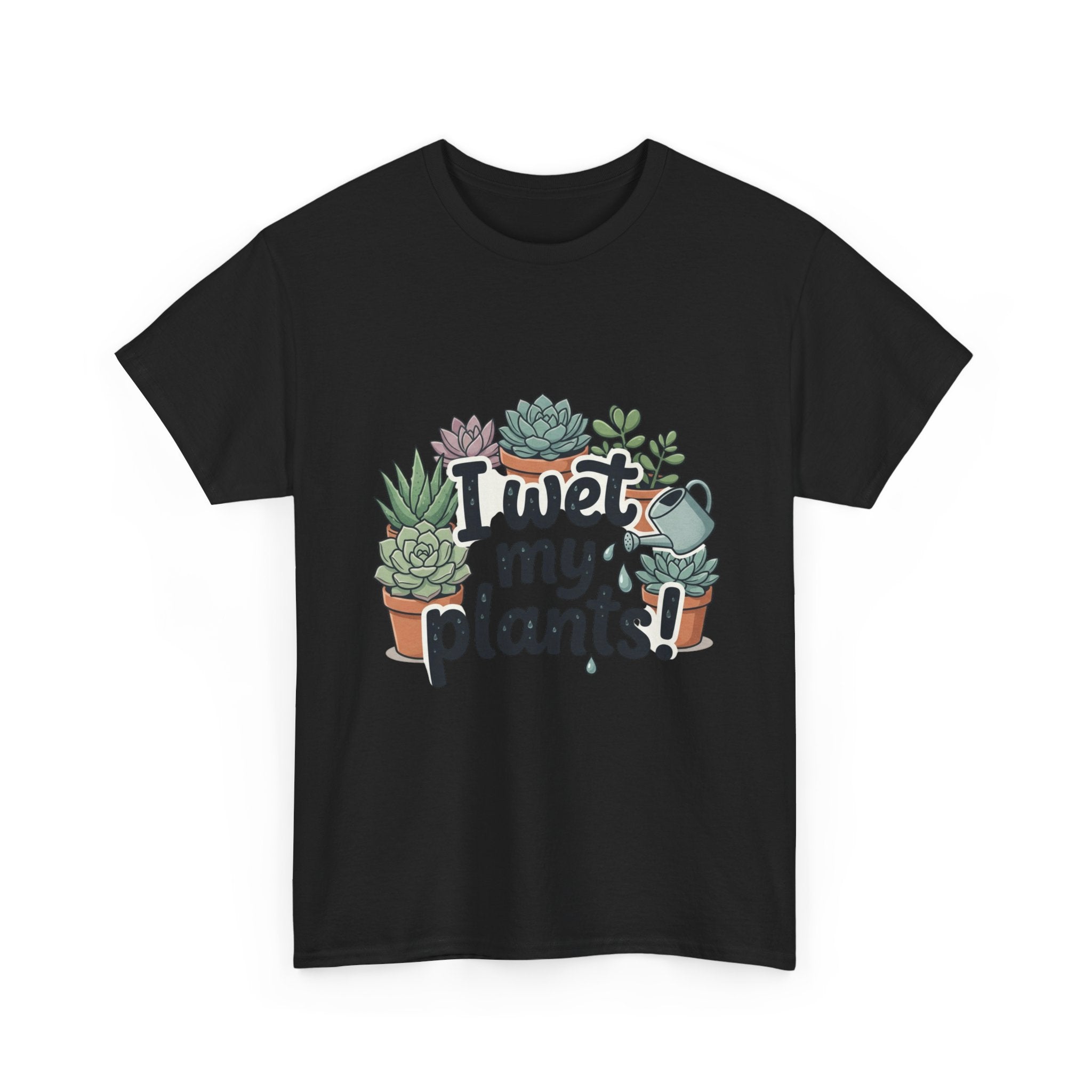 I Wet My Plants T-Shirt — Funny Succulent Plant Lover Tee