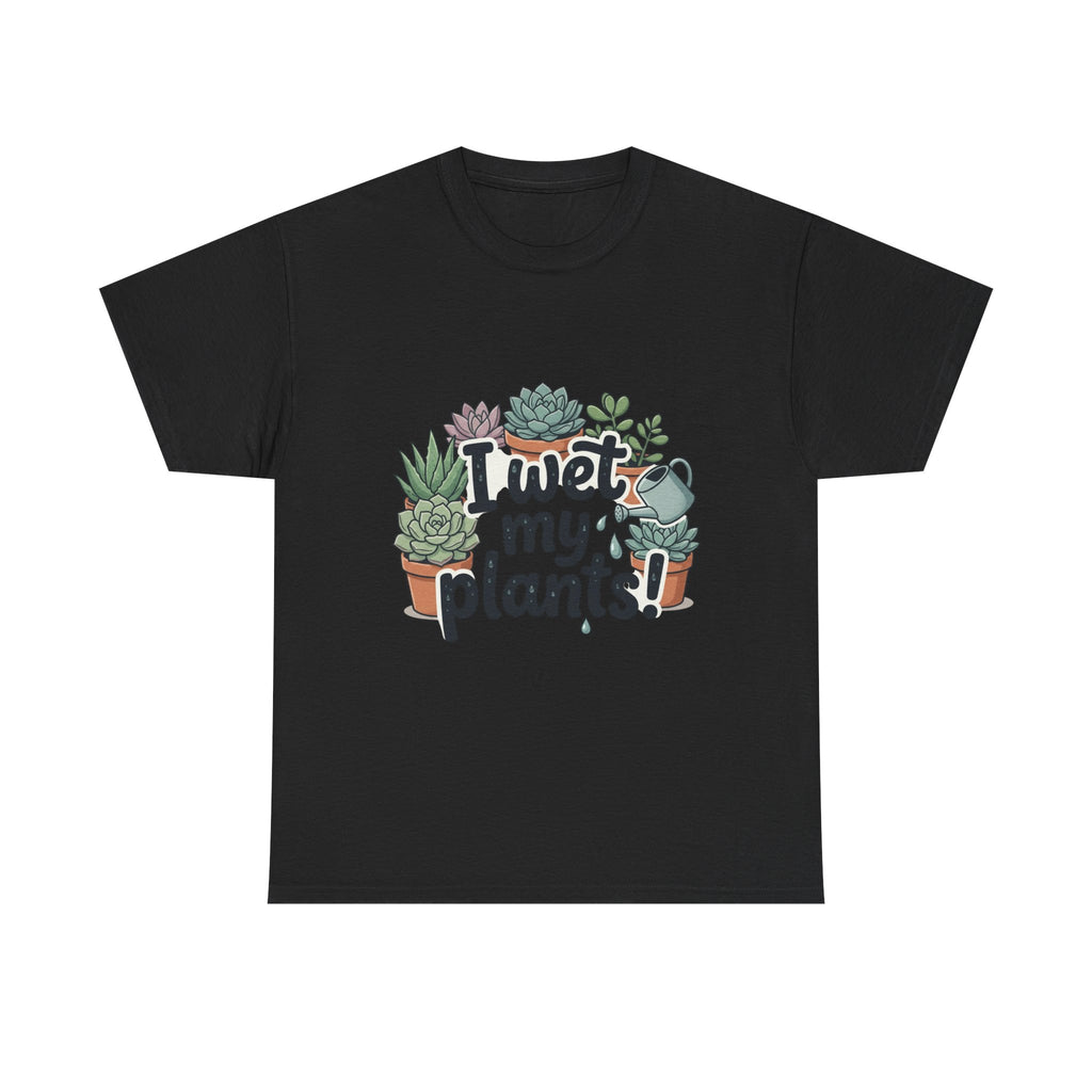 I Wet My Plants T-Shirt — Funny Succulent Plant Lover Tee
