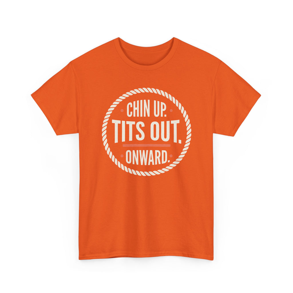 Chin Up Tits Out Onward T‑Shirt — Funny Motivational Graphic Tee