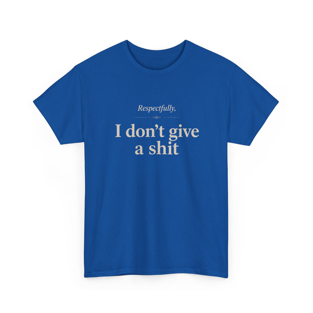 Graphic Tee — "Respectfully, I Don't Give a Shit" Bold Statement T-Shirt