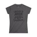 Funny Women's Tee — "I Refuse to Argue with People Who Should Have Been Swallowed"