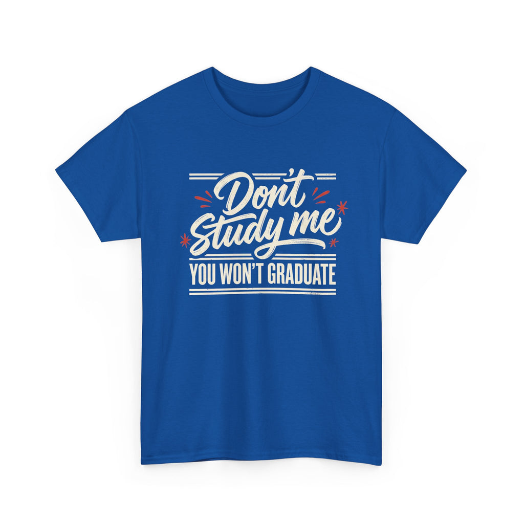 T-Shirt — "Don't Study Me, You Won't Graduate" Funny Graduation Tee