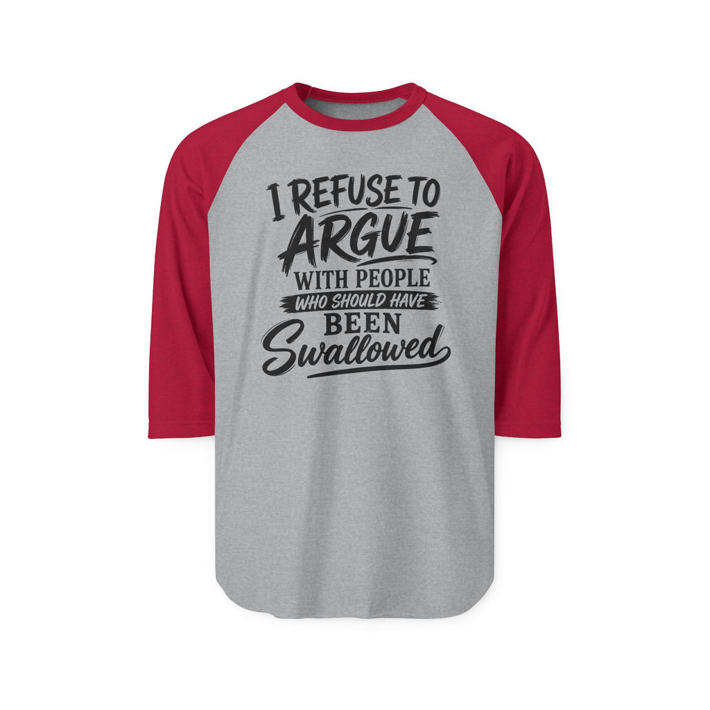 Raglan Shirt — "I Refuse to Argue" Funny Graphic Baseball Tee