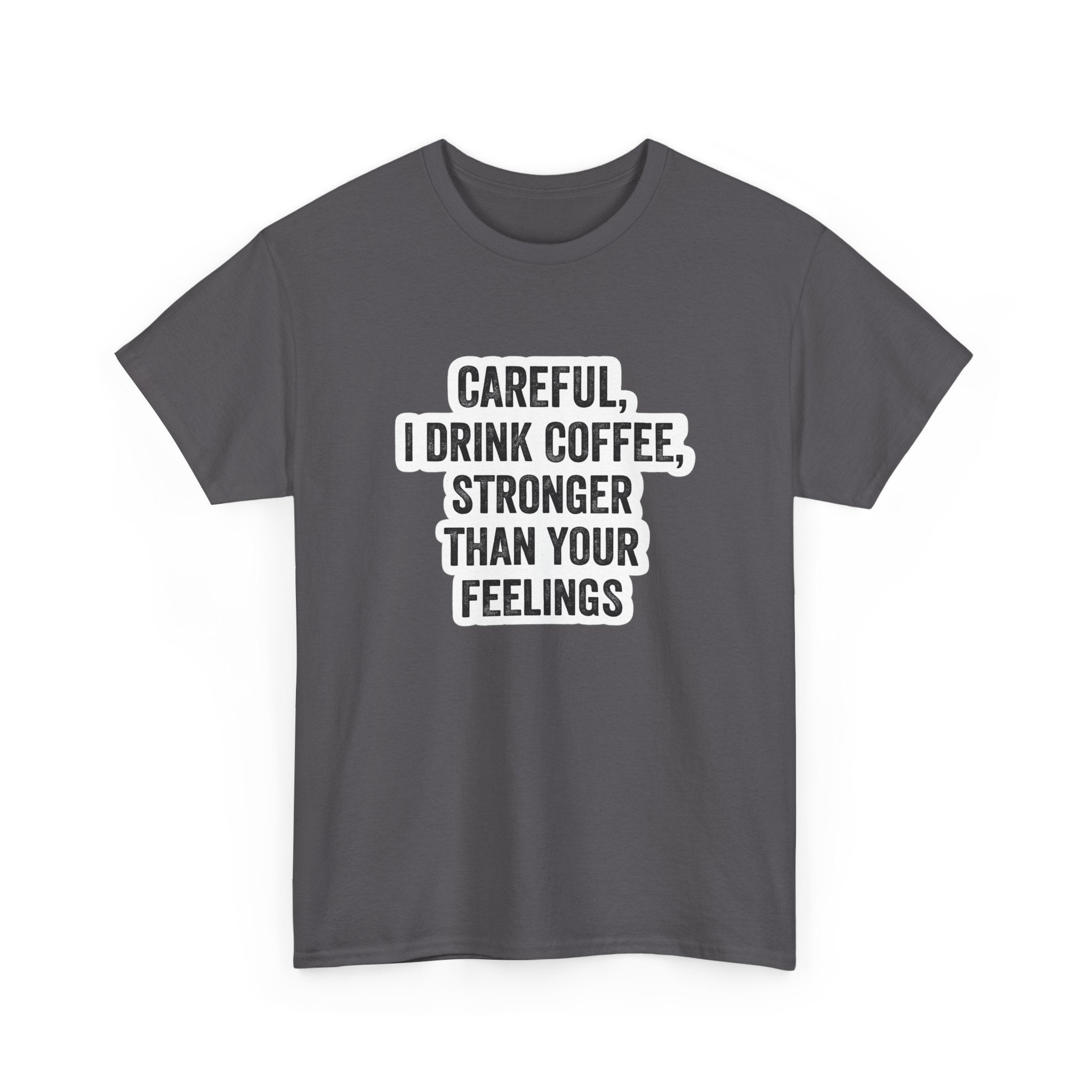 Coffee Tee — "Careful, I Drink Coffee, Stronger Than Your Feelings" Graphic T-Shirt