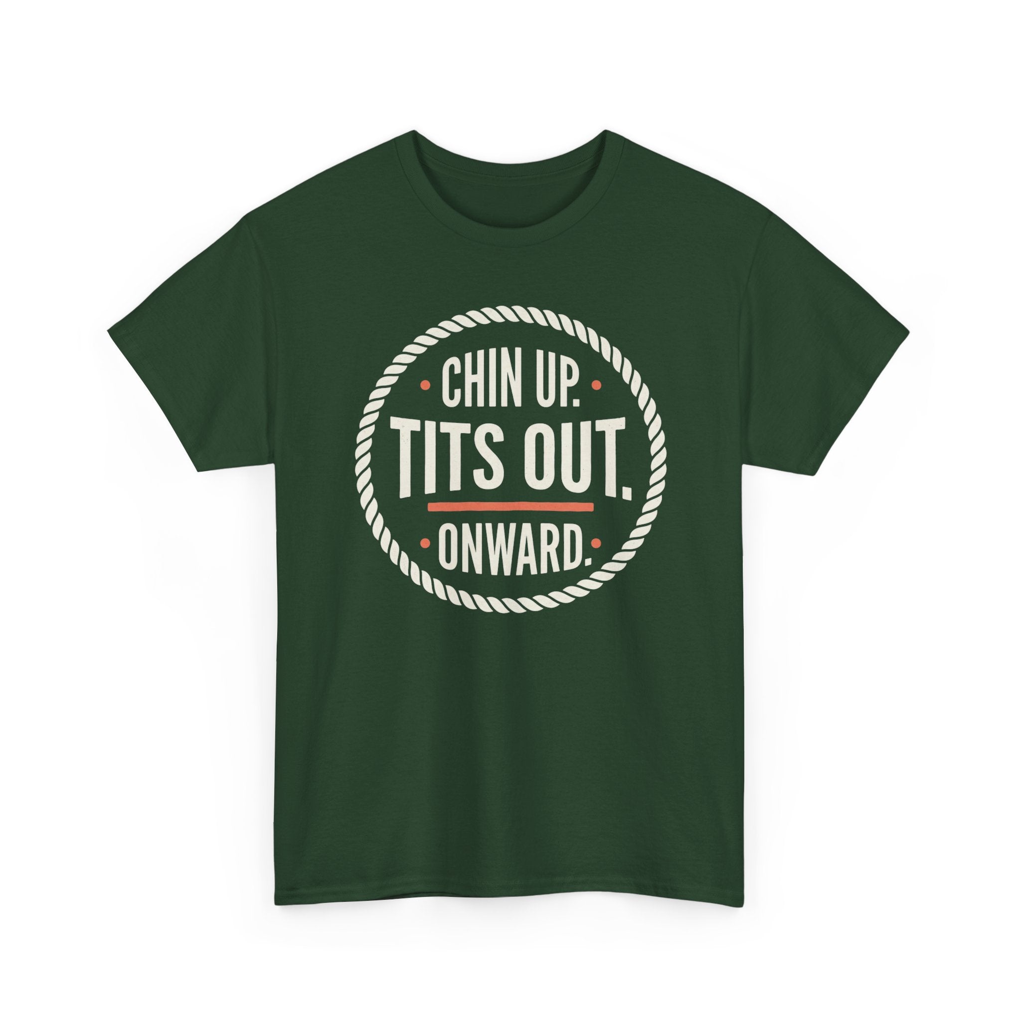 Chin Up Tits Out Onward T‑Shirt — Funny Motivational Graphic Tee