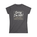 Sorry I'm Late T-Shirt – Funny "I Really Didn’t Want to Be Here" Graphic Tee