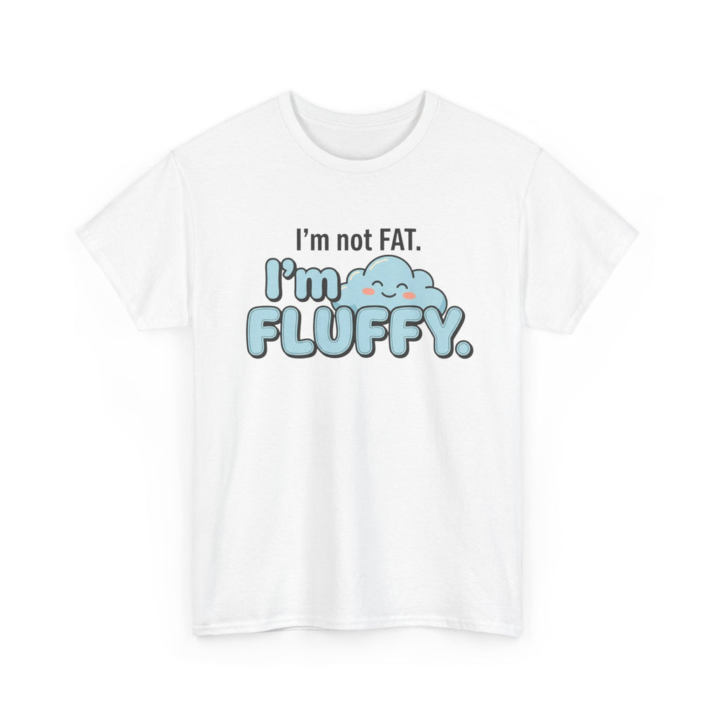 Fluffy Graphic Tee — "I'm Not FAT. I'm FLUFFY." Cute Cloud Shirt