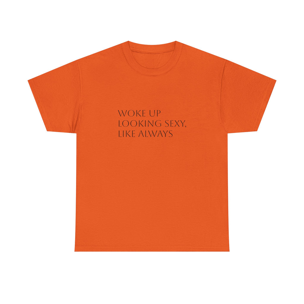T-Shirt — “Woke Up Looking Sexy, Like Always” Minimal White Graphic Tee