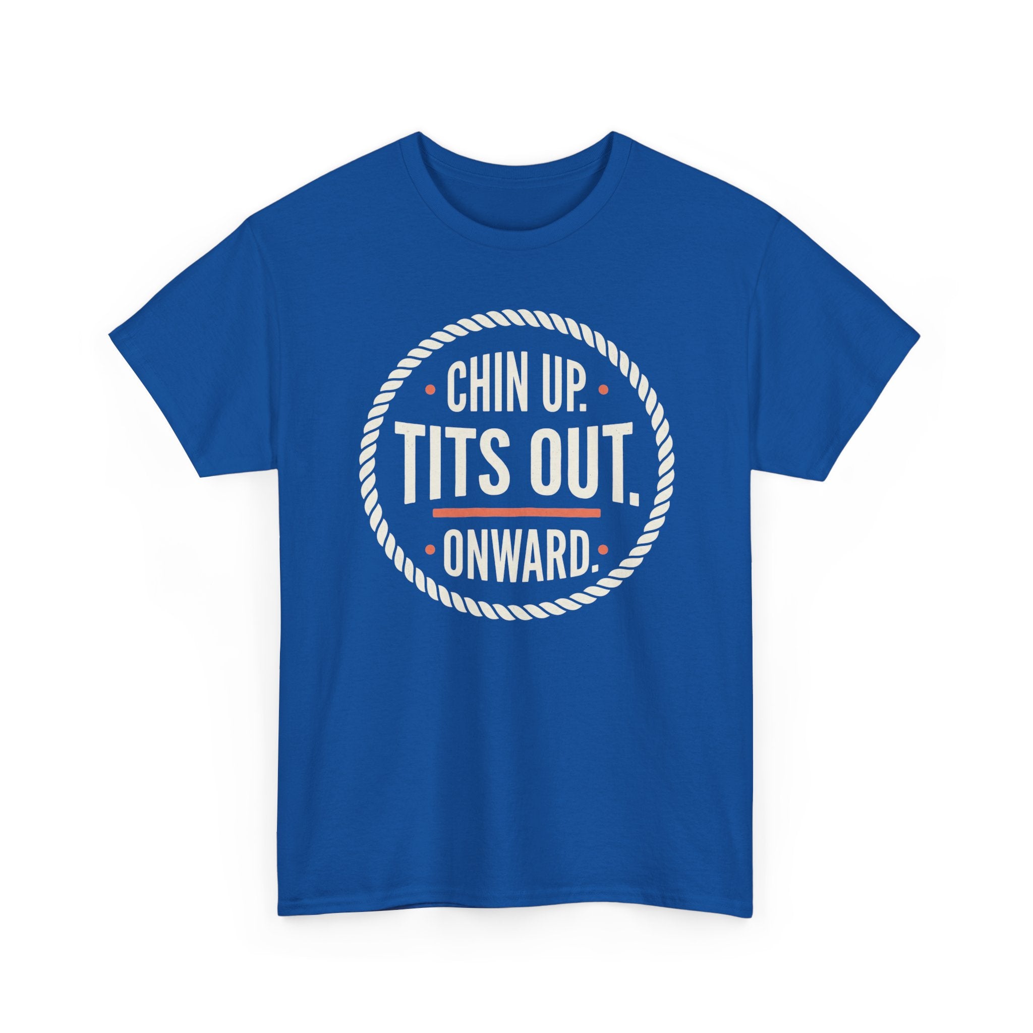 Chin Up Tits Out Onward T‑Shirt — Funny Motivational Graphic Tee