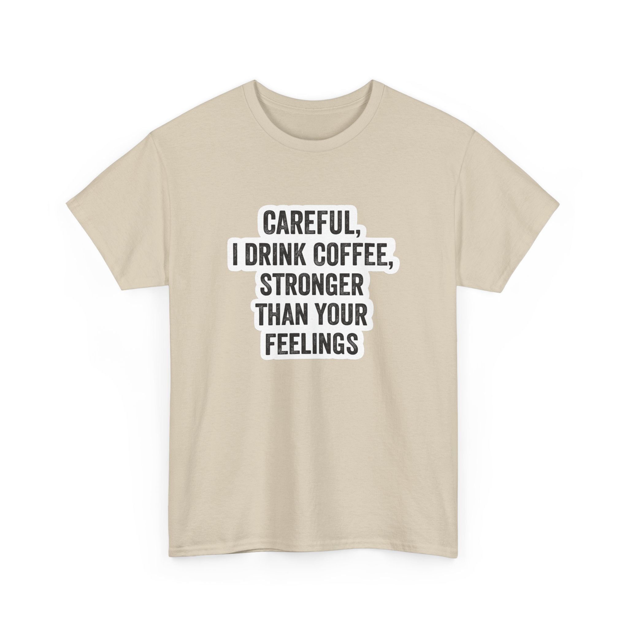 Coffee Tee — "Careful, I Drink Coffee, Stronger Than Your Feelings" Graphic T-Shirt
