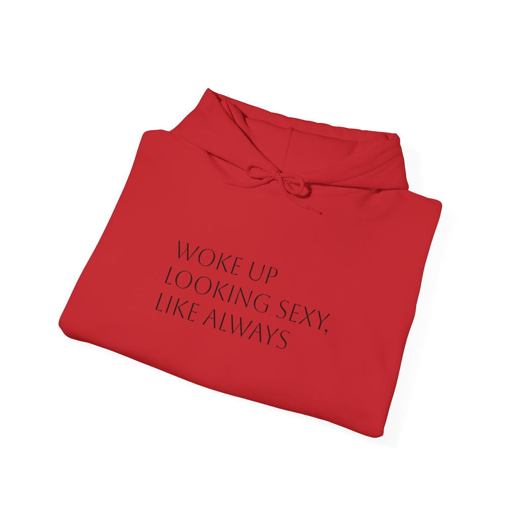 Funny Slogan Hoodie — "Woke Up Looking Sexy, Like Always" Cozy Pullover