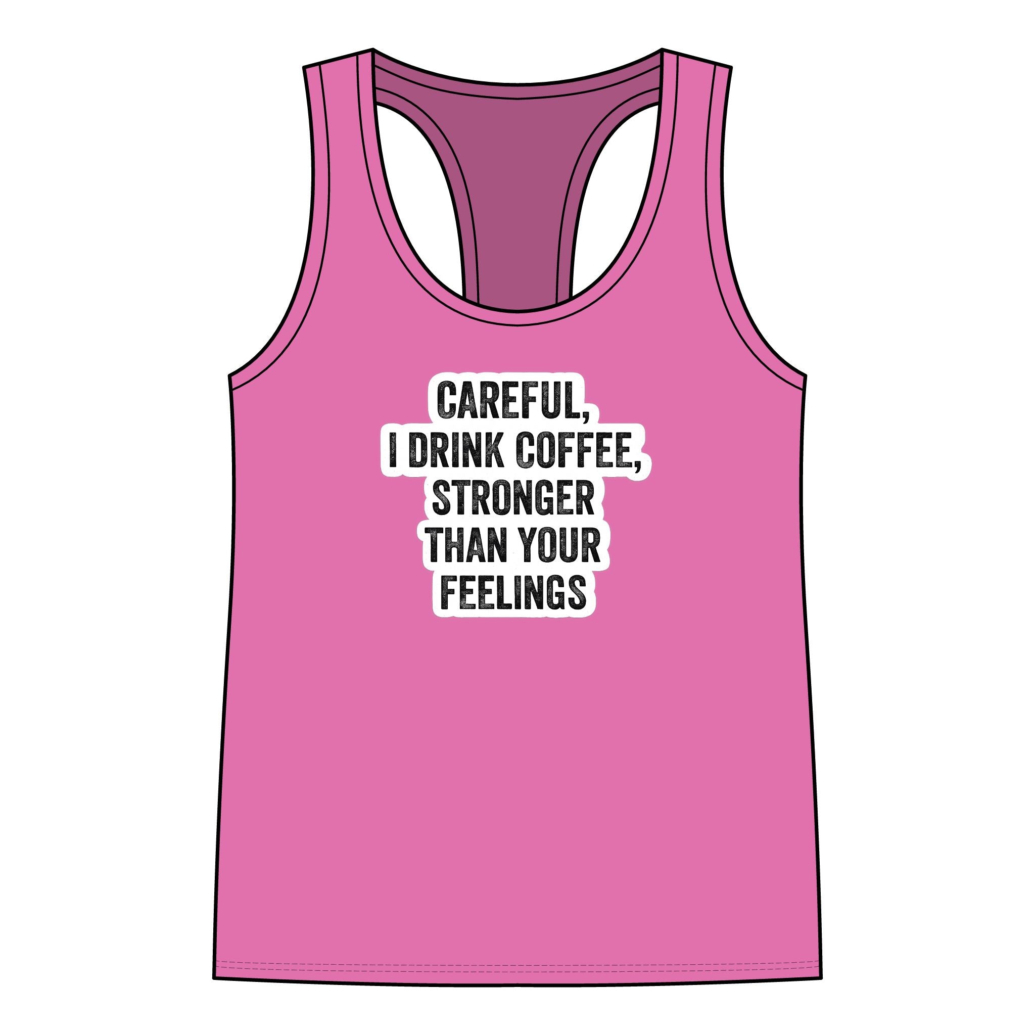Coffee Lover Racerback Tank — "Careful, I Drink Coffee, Stronger Than Your Feelings"