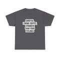 Coffee Tee — "Careful, I Drink Coffee, Stronger Than Your Feelings" Graphic T-Shirt